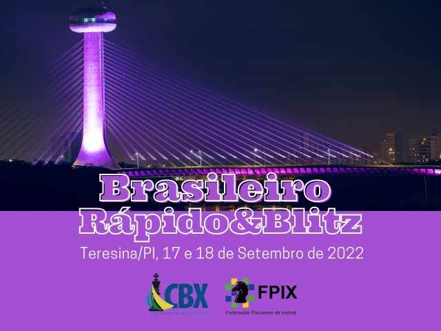 CBX - Campeonato Brasileiro Rápido&Blitz 2022 - 17 e 18 de setembro -  Teresina/PI